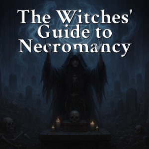 The Witches’ Guide to Necromancy & Death Magick [VIDEO]