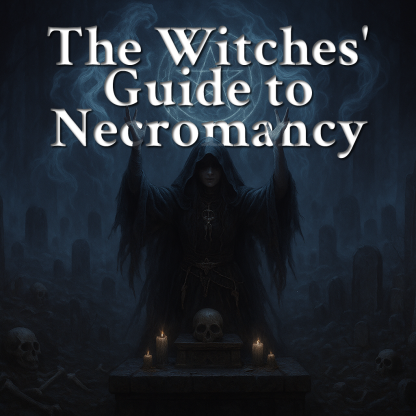 The Witches’ Guide to Necromancy & Death Magick [TEXT]
